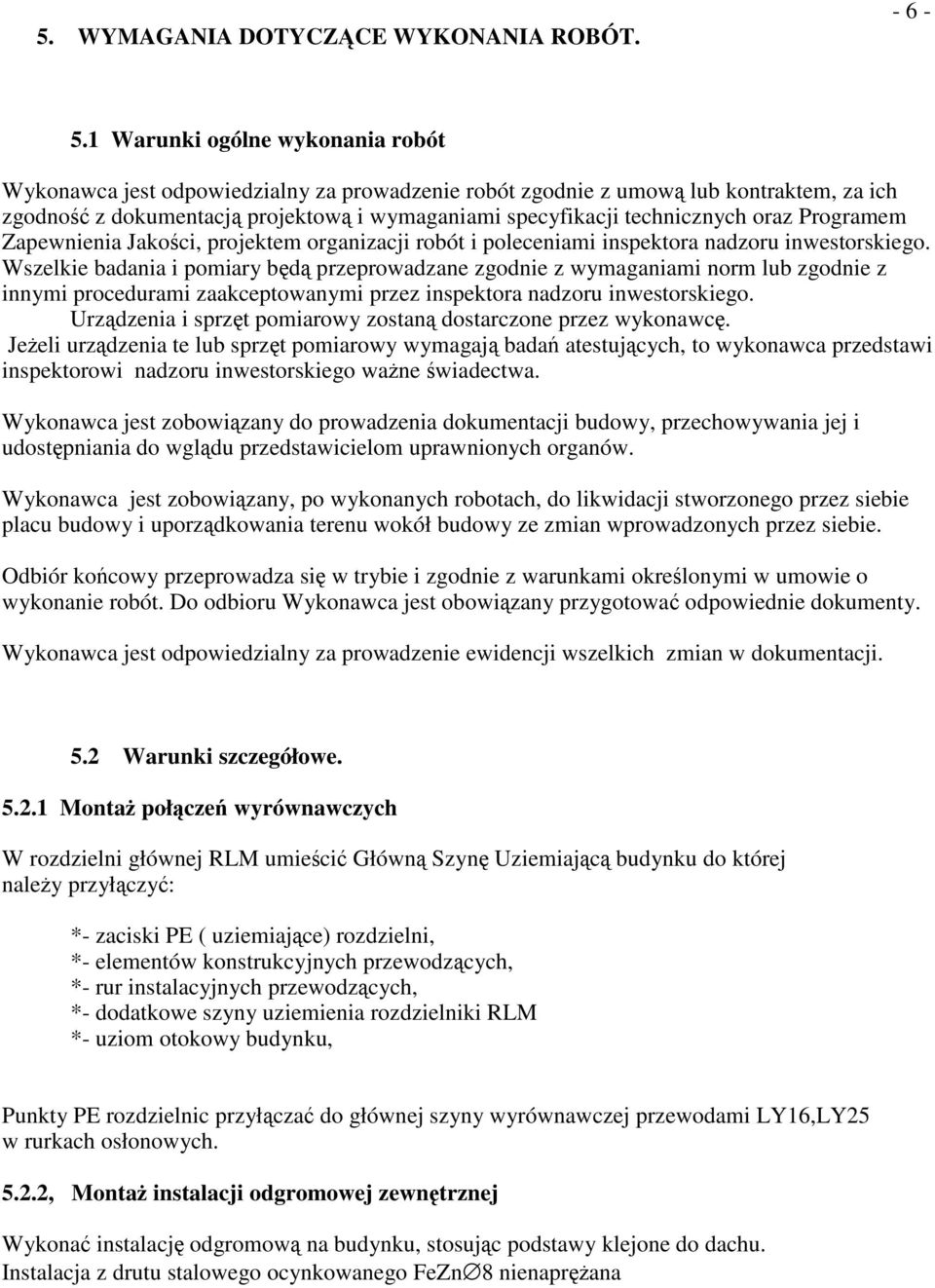 Programem Zapewnienia Jakoci, projektem organizacji robót i poleceniami inspektora nadzoru inwestorskiego.