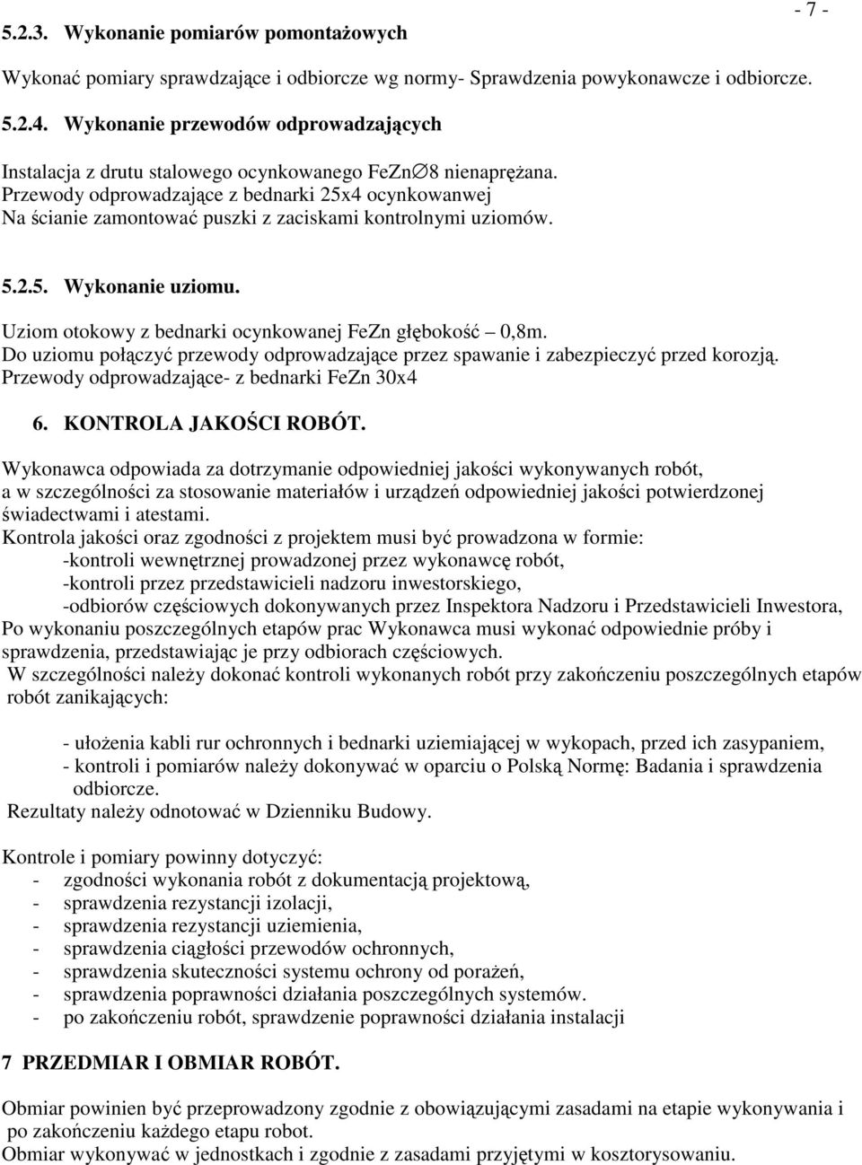 Do uziomu połczy przewody odprowadzajce przez spawanie i zabezpieczy przed korozj. Przewody odprowadzajce- z bednarki FeZn 0x. KONTROLA JAKOCI ROBÓT.