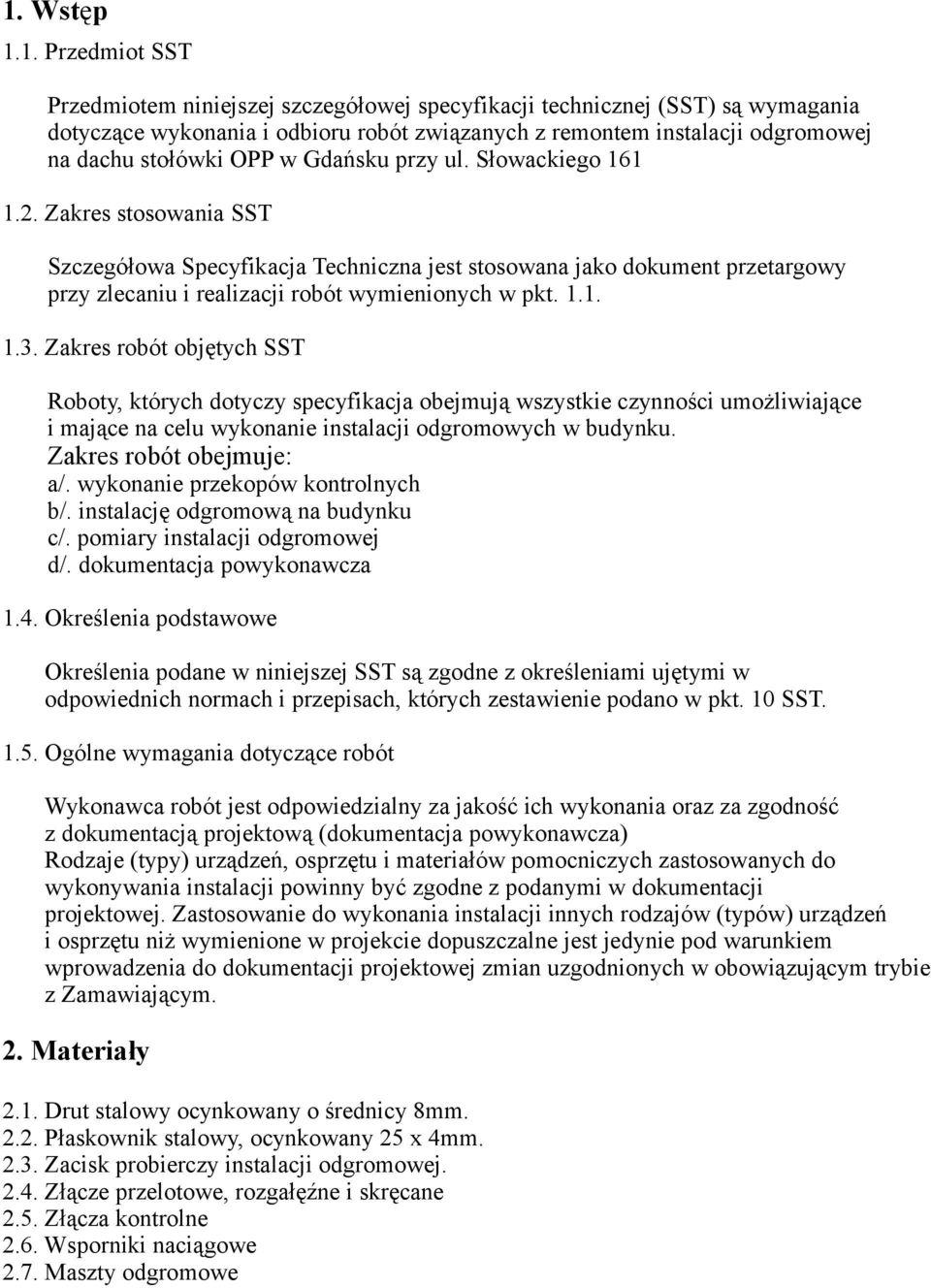Zakres stosowania SST Szczegółowa Specyfikacja Techniczna jest stosowana jako dokument przetargowy przy zlecaniu i realizacji robót wymienionych w pkt. 1.1. 1.3.