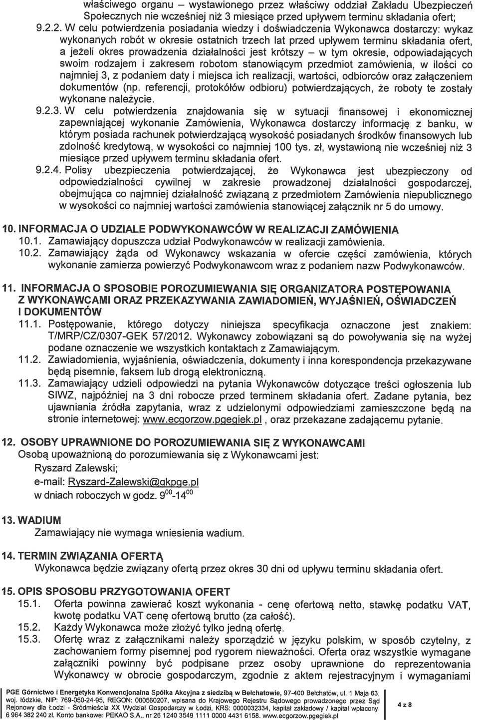 działalności jest krótszy w tym okresie, odpowiadających swoim rodzajem i zakresem robotom stanowiącym przedmiot zamówienia, w ilości co najmniej 3, z podaniem daty i miejsca ich realizacji,