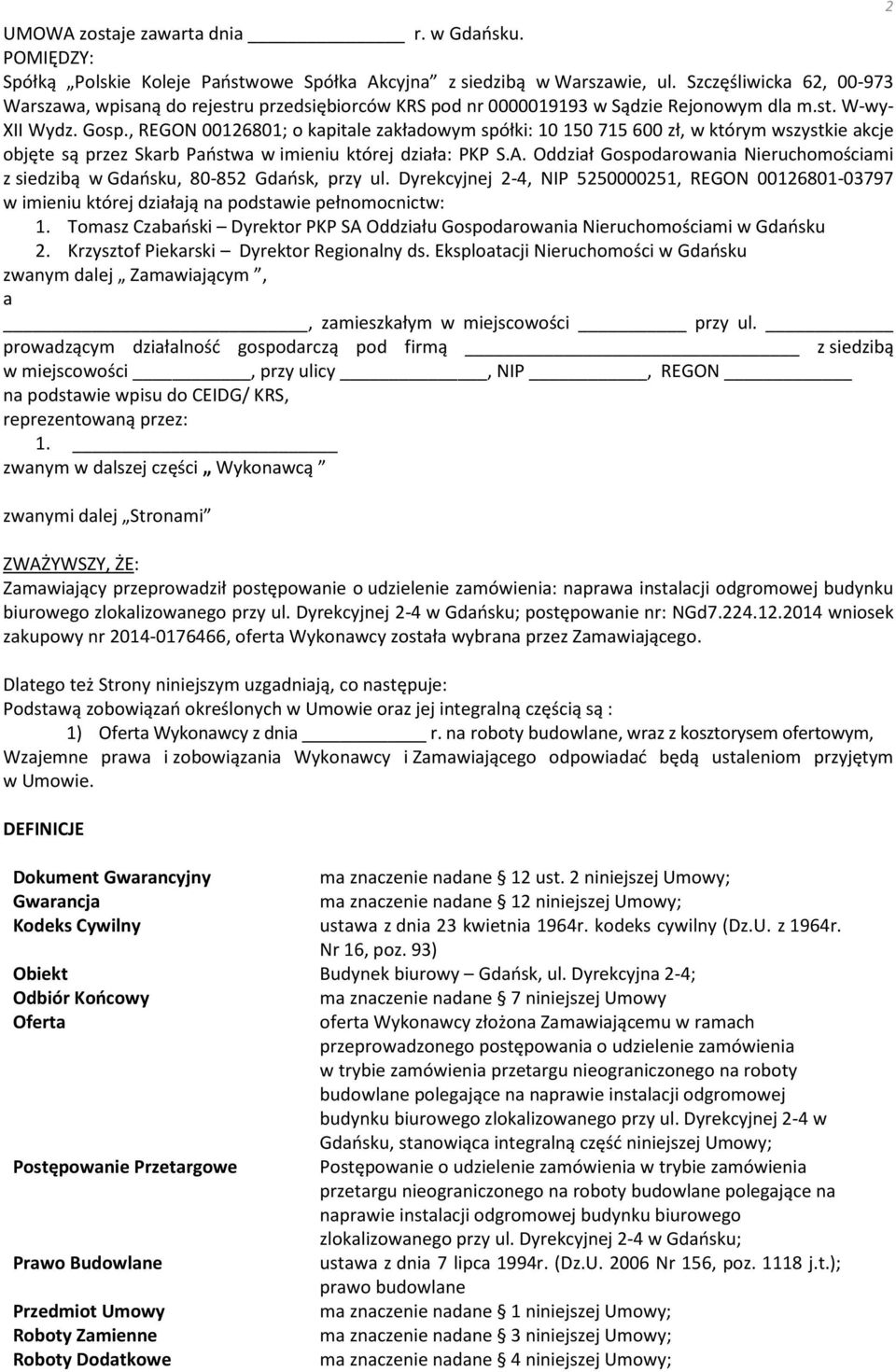 , REGON 00126801; o kapitale zakładowym spółki: 10 150 715 600 zł, w którym wszystkie akcje objęte są przez Skarb Państwa w imieniu której działa: PKP S.A.