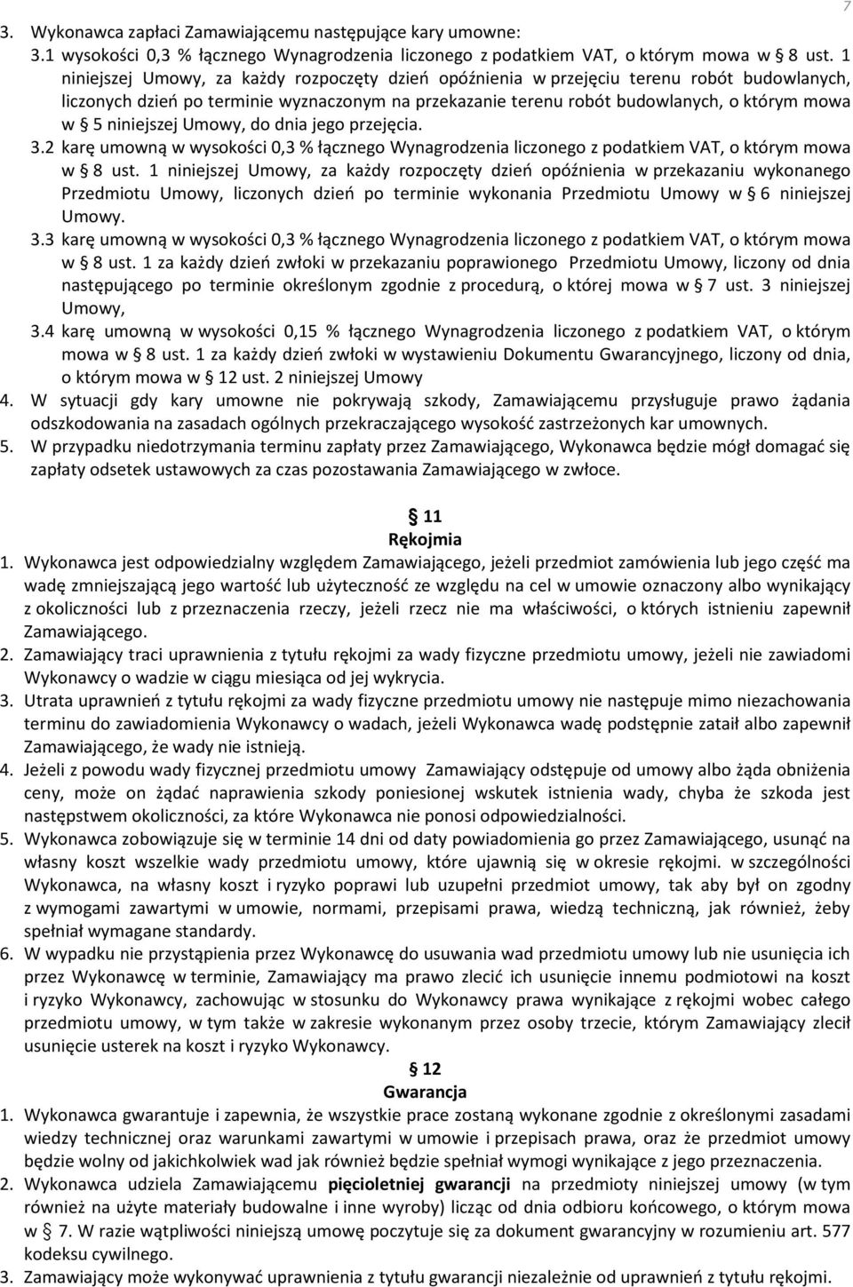 niniejszej Umowy, do dnia jego przejęcia. 3.2 karę umowną w wysokości 0,3 % łącznego Wynagrodzenia liczonego z podatkiem VAT, o którym mowa w 8 ust.