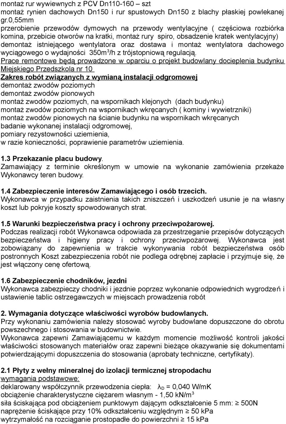 wentylatora oraz dostawa i montaż wentylatora dachowego wyciągowego o wydajności 350m 3 /h z trójstopniową regulacją.