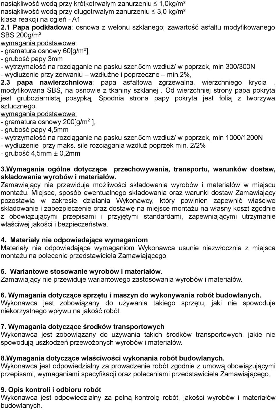 5cm wzdłuż/ w poprzek, min 300/300N - wydłużenie przy zerwaniu wzdłużne i poprzeczne min.2%, 2.