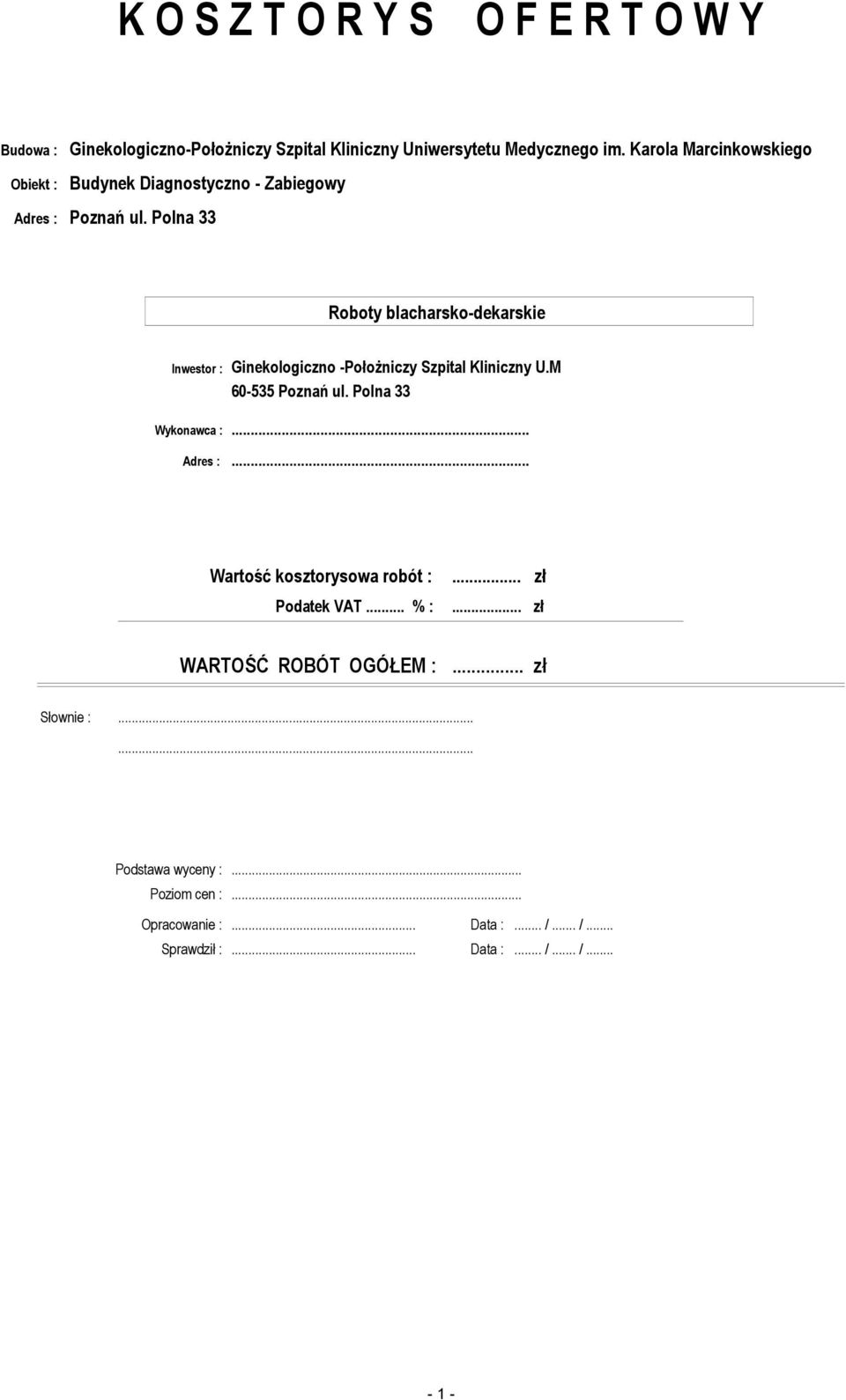 .. Wartość kosztorysowa robót : Podatek VAT... % :... zł... zł WARTOŚĆ ROBÓT OGÓŁEM :.