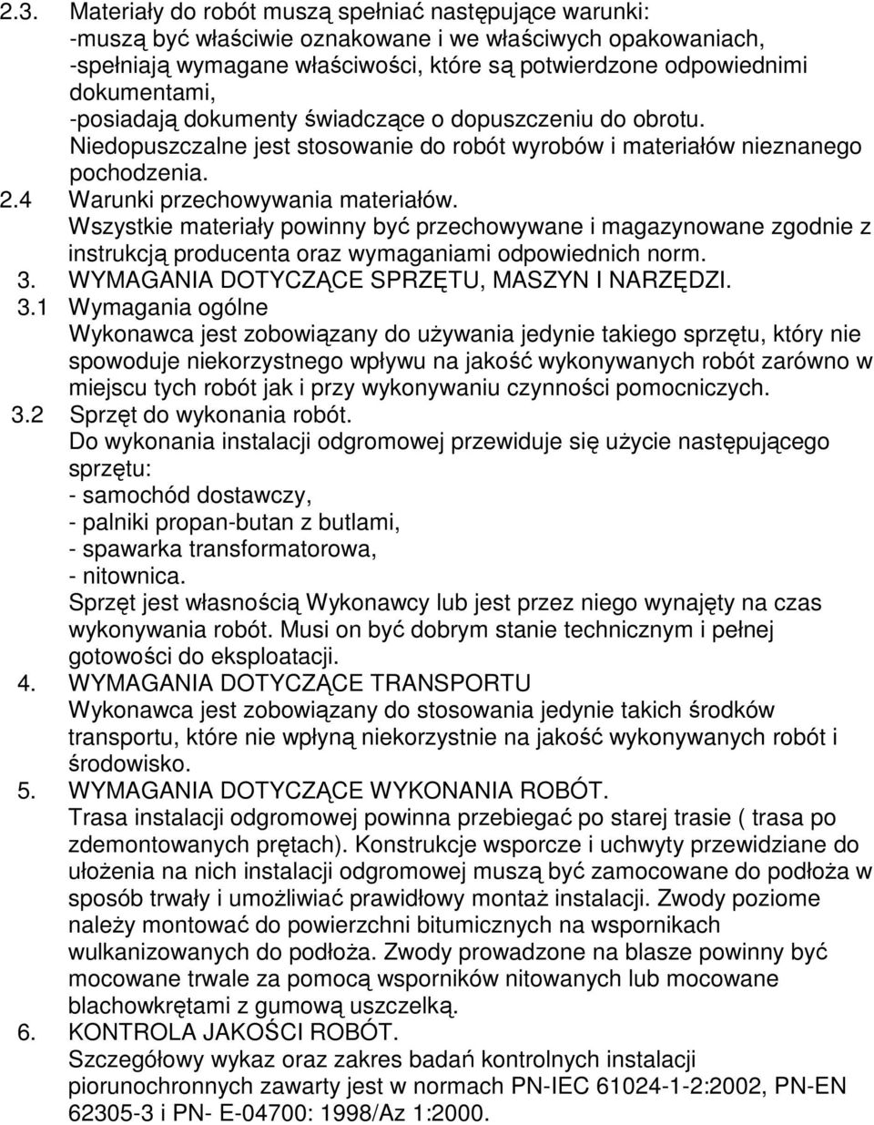 Wszystkie materiały powinny być przechowywane i magazynowane zgodnie z instrukcją producenta oraz wymaganiami odpowiednich norm. 3.