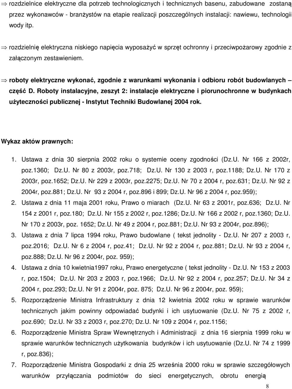 roboty elektryczne wykonać, zgodnie z warunkami wykonania i odbioru robót budowlanych część D.