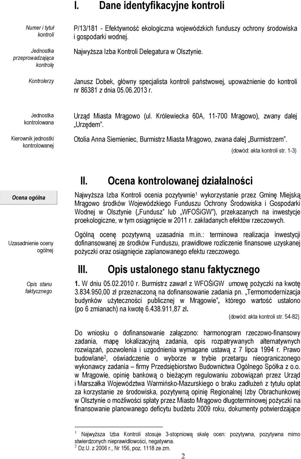 Jednostka kontrolowana Kierownik jednostki kontrolowanej Urząd Miasta Mrągowo (ul. Królewiecka 60A, 11-700 Mrągowo), zwany dalej Urzędem.