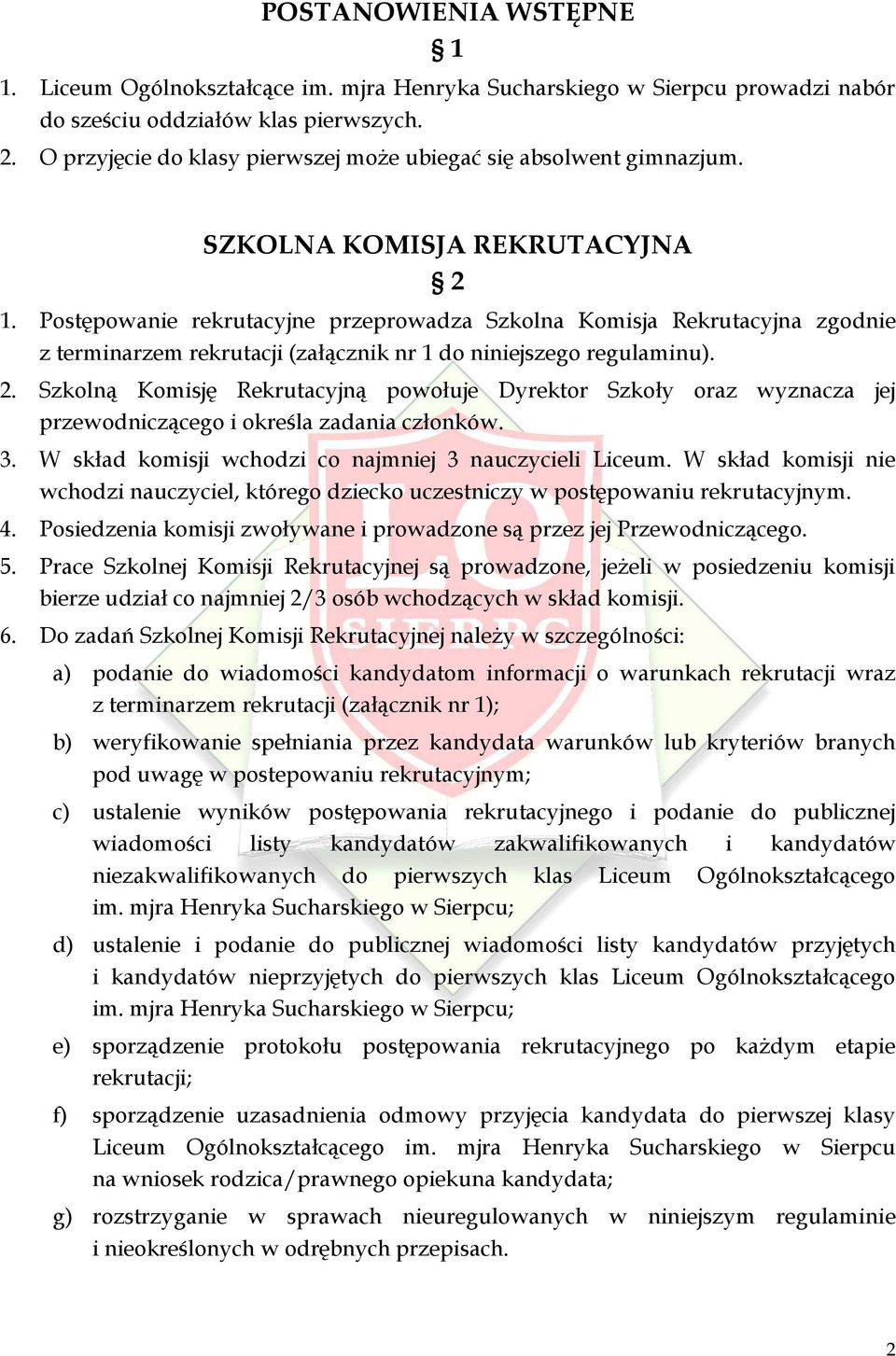 Postępowanie rekrutacyjne przeprowadza Szkolna Komisja Rekrutacyjna zgodnie z terminarzem rekrutacji (załącznik nr 1 do niniejszego regulaminu). 2.