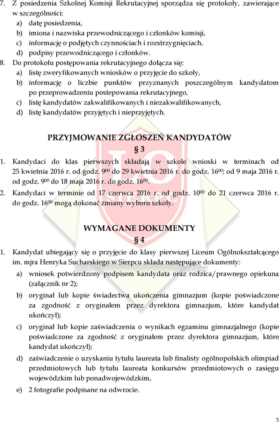 Do protokołu postępowania rekrutacyjnego dołącza się: a) listę zweryfikowanych wniosków o przyjęcie do szkoły, b) informację o liczbie punktów przyznanych poszczególnym kandydatom po przeprowadzeniu