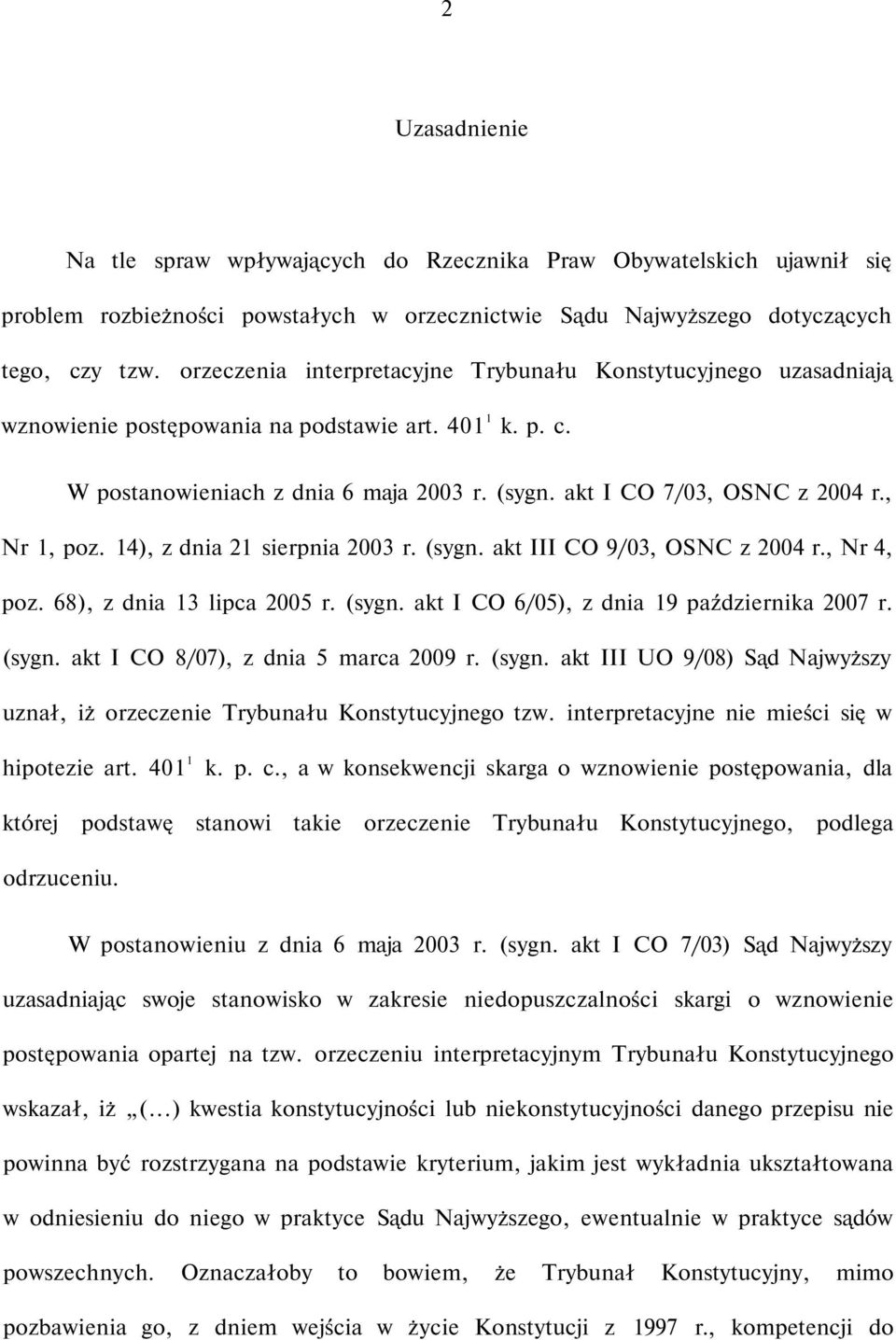, Nr 1, poz. 14), z dnia 21 sierpnia 2003 r. (sygn. akt III CO 9/03, OSNC z 2004 r., Nr 4, poz. 68), z dnia 13 lipca 2005 r. (sygn. akt I CO 6/05), z dnia 19 października 2007 r. (sygn. akt I CO 8/07), z dnia 5 marca 2009 r.