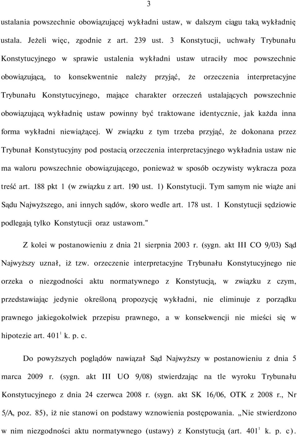 Konstytucyjnego, mające charakter orzeczeń ustalających powszechnie obowiązującą wykładnię ustaw powinny być traktowane identycznie, jak każda inna forma wykładni niewiążącej.