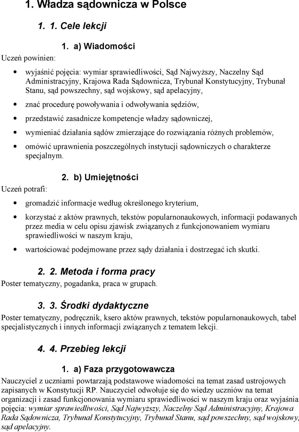 apelacyjny, znać procedurę powoływania i odwoływania sędziów, przedstawić zasadnicze kompetencje władzy sądowniczej, wymieniać działania sądów zmierzające do rozwiązania różnych problemów, omówić