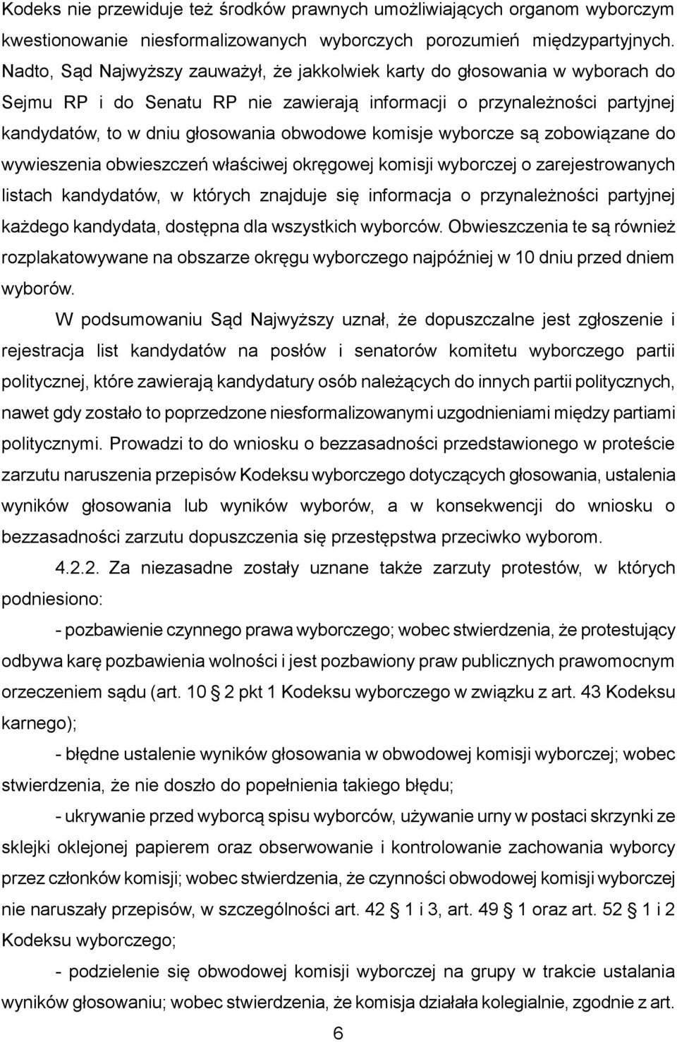 komisje wyborcze są zobowiązane do wywieszenia obwieszczeń właściwej okręgowej komisji wyborczej o zarejestrowanych listach kandydatów, w których znajduje się informacja o przynależności partyjnej