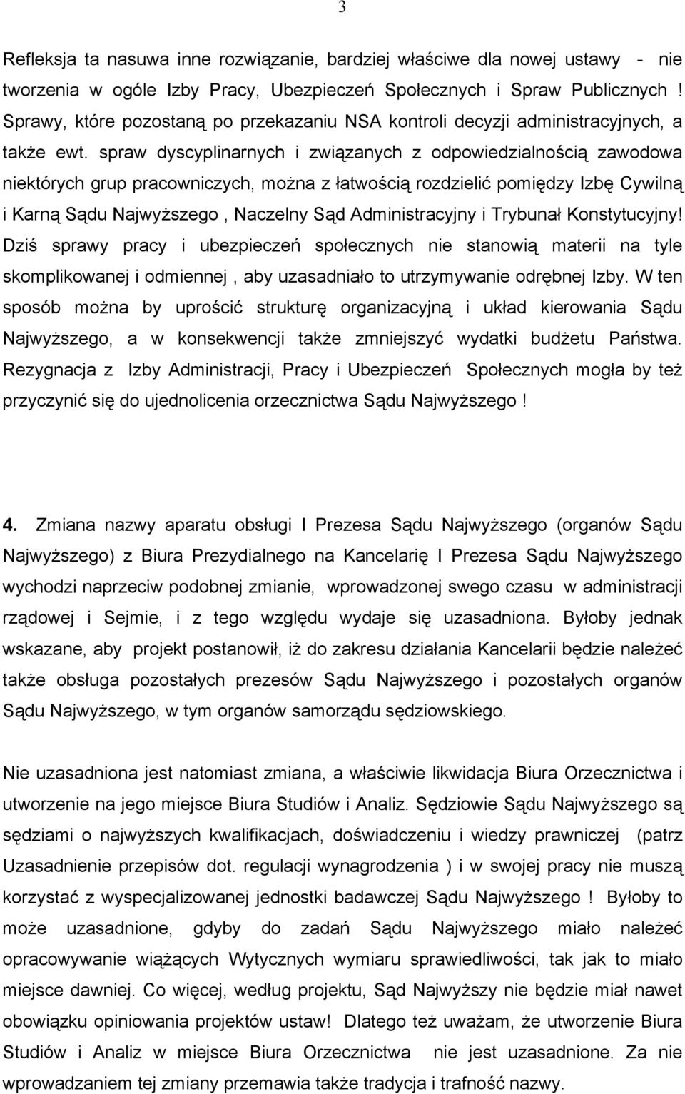 spraw dyscyplinarnych i związanych z odpowiedzialnością zawodowa niektórych grup pracowniczych, można z łatwością rozdzielić pomiędzy Izbę Cywilną i Karną Sądu Najwyższego, Naczelny Sąd