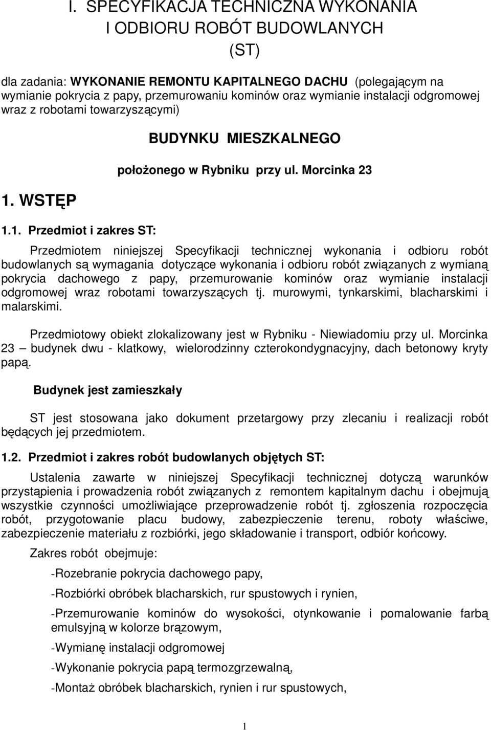 Morcinka 23 Przedmiotem niniejszej Specyfikacji technicznej wykonania i odbioru robót budowlanych są wymagania dotyczące wykonania i odbioru robót związanych z wymianą pokrycia dachowego z papy,