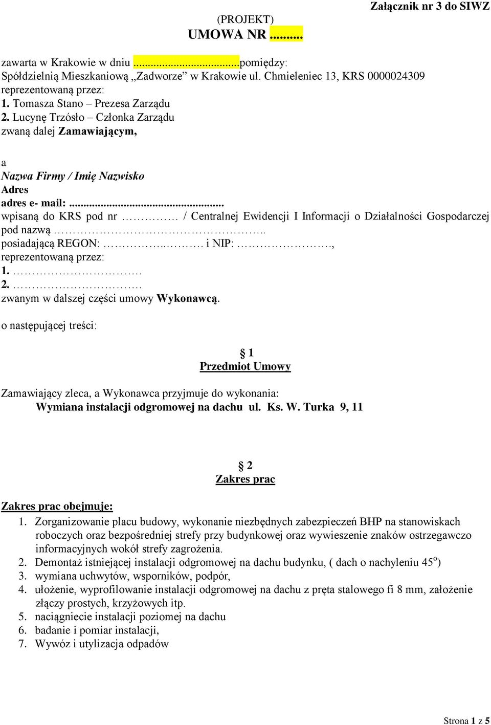 .. wpisaną do KRS pod nr / Centralnej Ewidencji I Informacji o Działalności Gospodarczej pod nazwą.. posiadającą REGON:... i NIP:., reprezentowaną przez: 1.. 2.