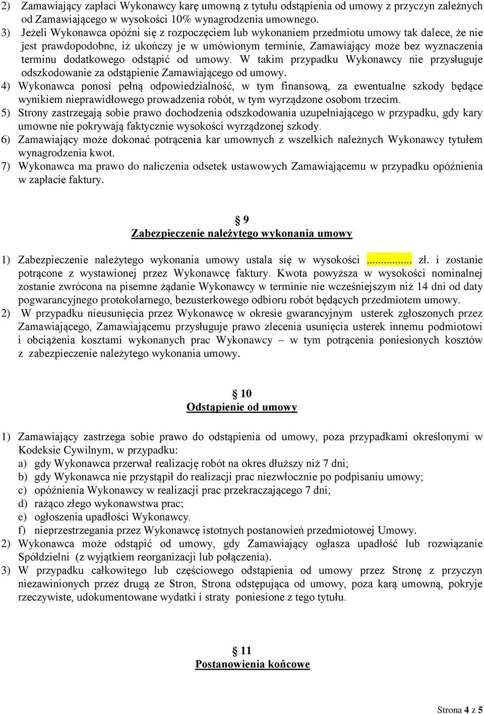 dodatkowego odstąpić od umowy. W takim przypadku Wykonawcy nie przysługuje odszkodowanie za odstąpienie Zamawiającego od umowy.