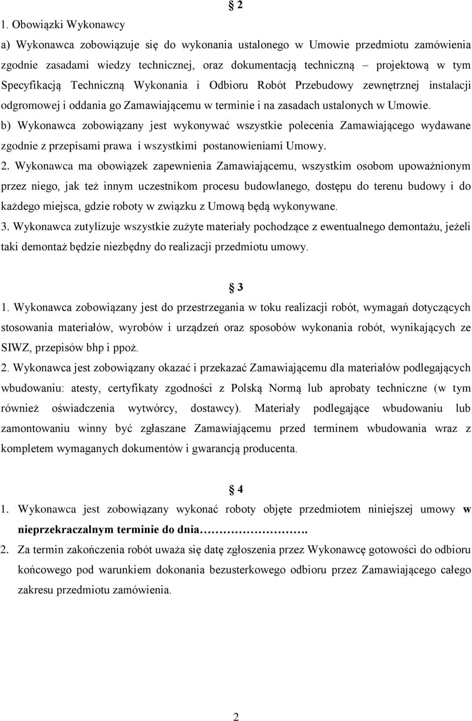 b) Wykonawca zobowiązany jest wykonywać wszystkie polecenia Zamawiającego wydawane zgodnie z przepisami prawa i wszystkimi postanowieniami Umowy. 2.