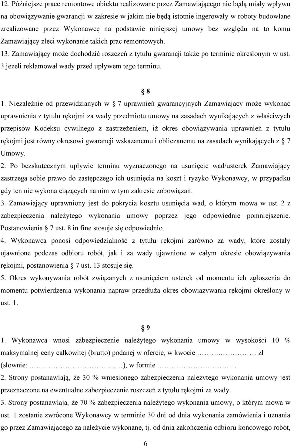 Zamawiający może dochodzić roszczeń z tytułu gwarancji także po terminie określonym w ust. 3 jeżeli reklamował wady przed upływem tego terminu. 8 1.