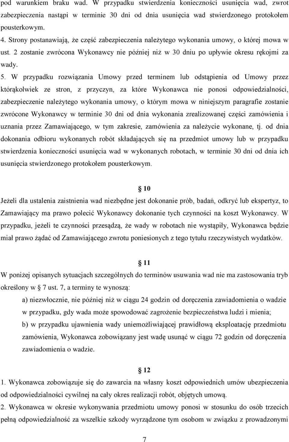 W przypadku rozwiązania Umowy przed terminem lub odstąpienia od Umowy przez którąkolwiek ze stron, z przyczyn, za które Wykonawca nie ponosi odpowiedzialności, zabezpieczenie należytego wykonania