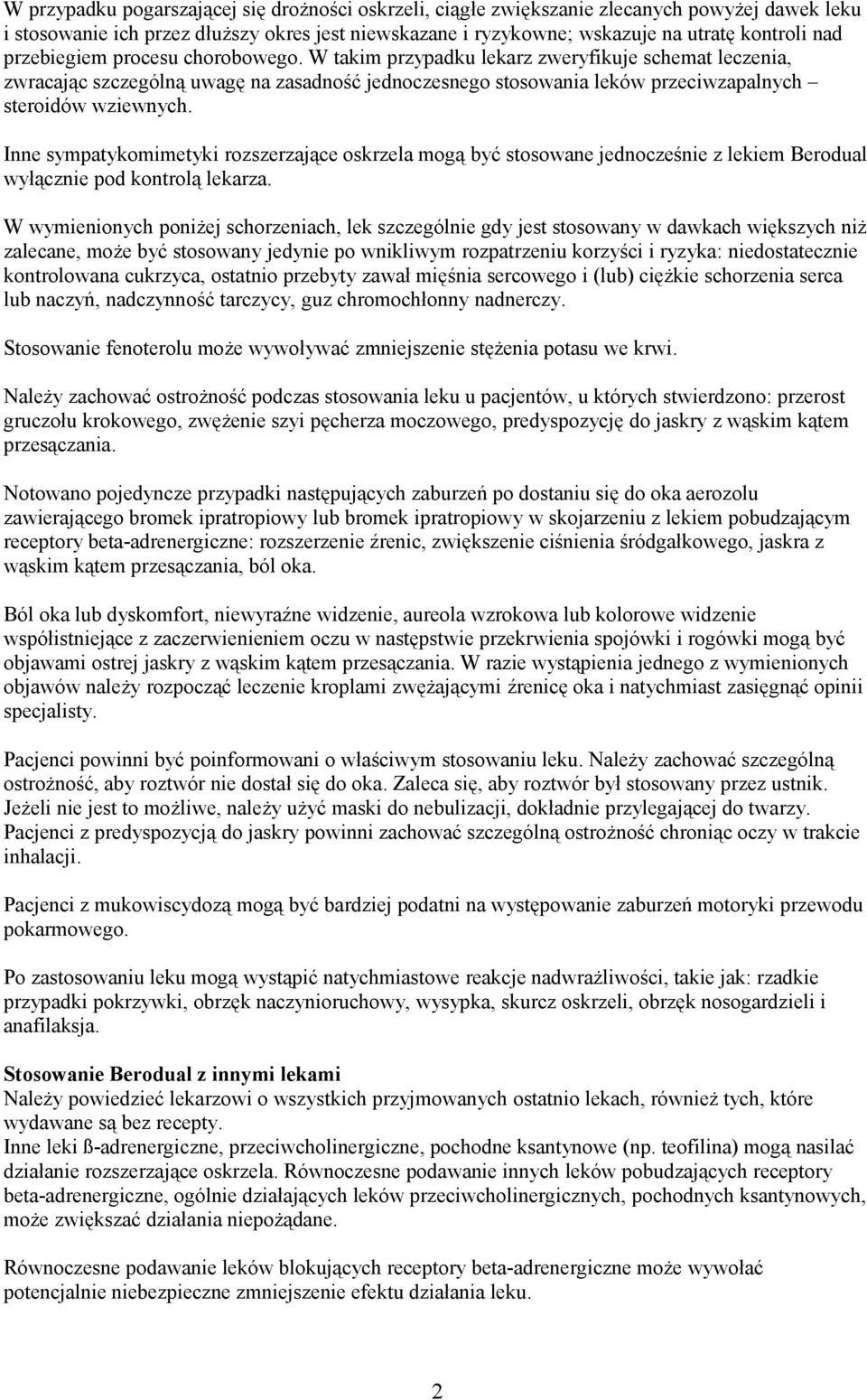 Inne sympatykomimetyki rozszerzające oskrzela mogą być stosowane jednocześnie z lekiem Berodual wyłącznie pod kontrolą lekarza.