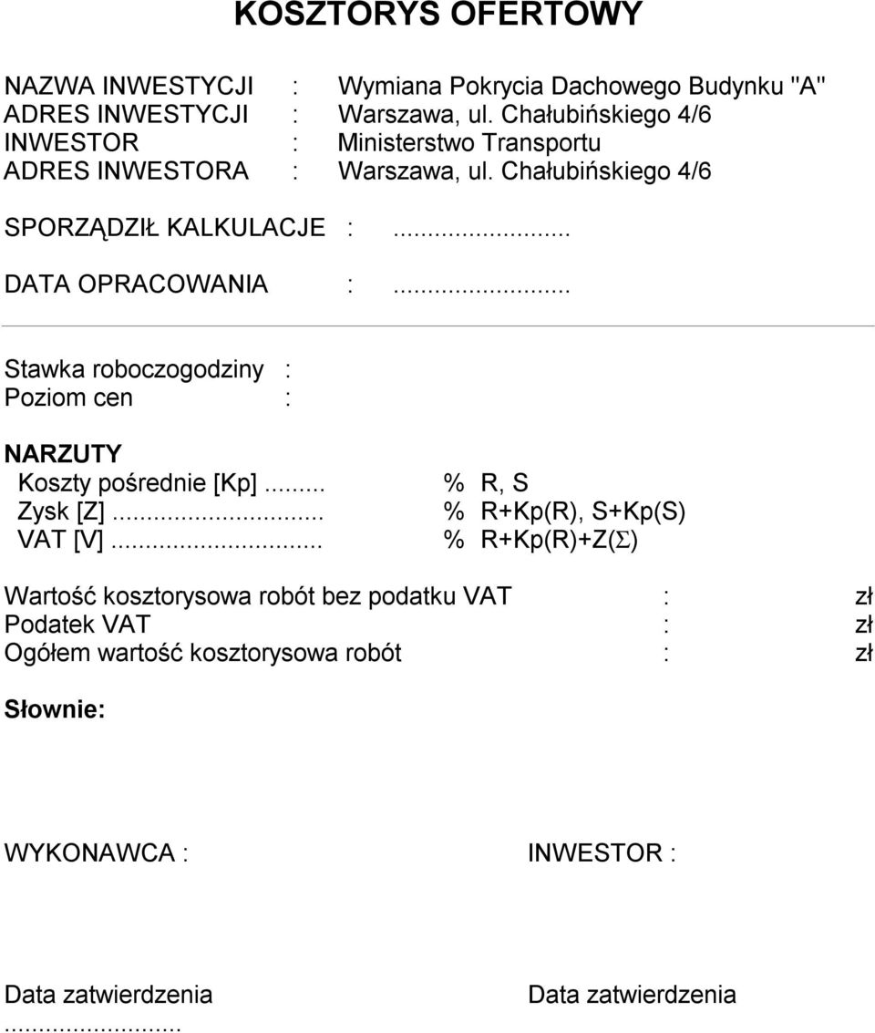 .. DATA OPRACOWANIA :... Stawka roboczogodziny : Pozio cen : NARZUTY... % R, S... % R+Kp(R), S+Kp(S) VAT [V].