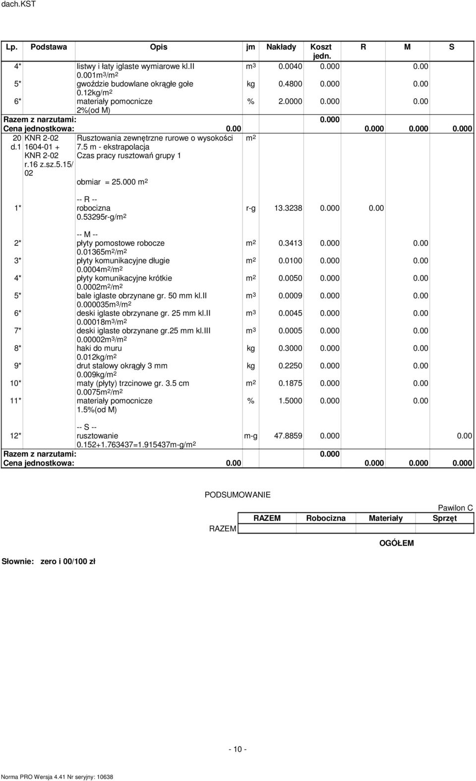 28 0.000 0.00 0.41 0.000 0.00 0.0100 0.000 0.00 0.0050 0.000 0.00 0.0009 0.000 0.00 0.0045 0.000 0.00 0.0005 0.000 0.00 kg 0.000 0.000 0.00 kg 0.2250 0.000 0.00 0.1875 0.000 0.00 2* płyty poostowe robocze 0.