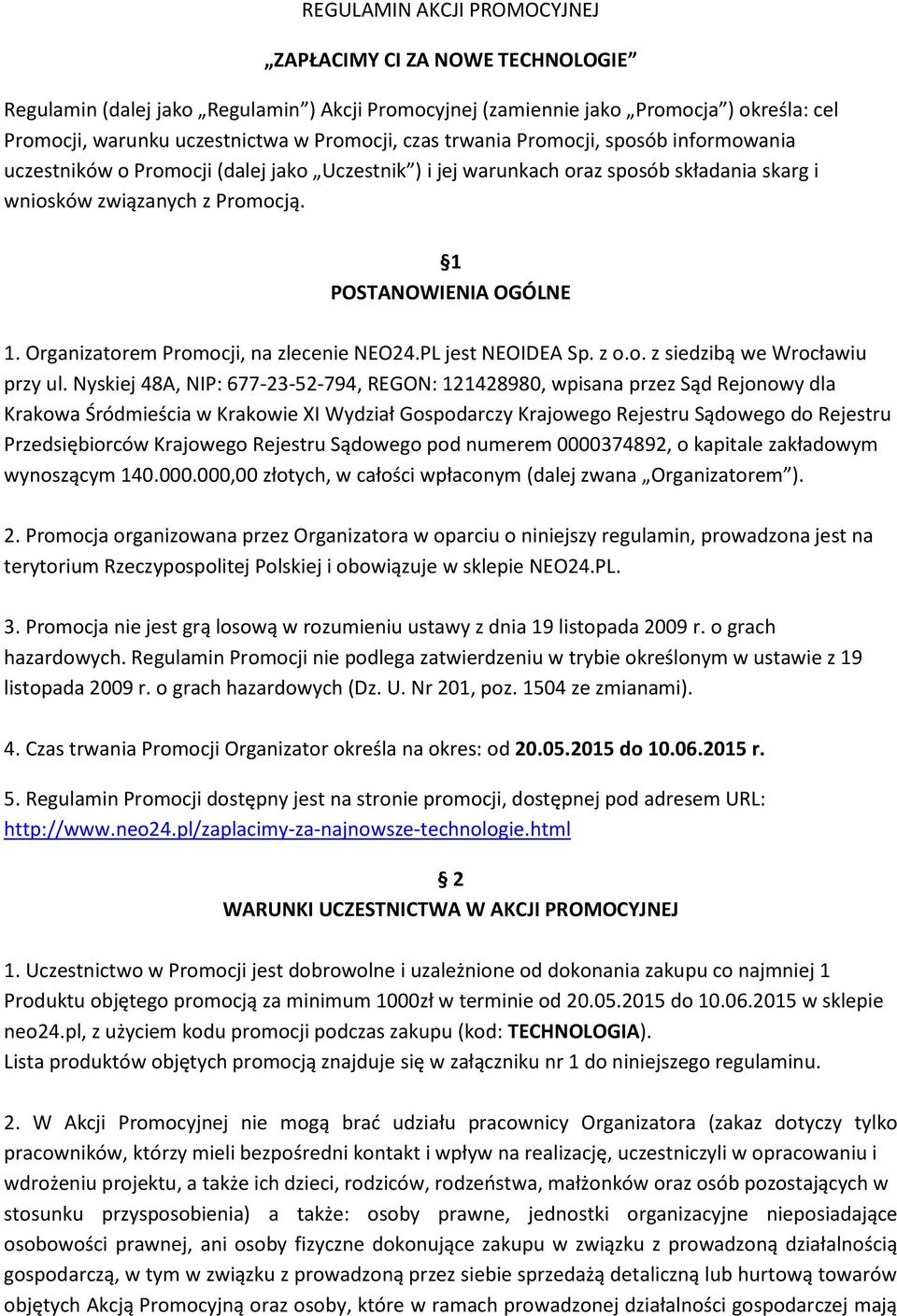 Organizatorem Promocji, na zlecenie NEO24.PL jest NEOIDEA Sp. z o.o. z siedzibą we Wrocławiu przy ul.