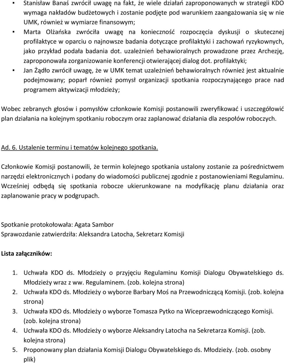 podała badania dot. uzależnień behawioralnych prowadzone przez Archezję, zaproponowała zorganizowanie konferencji otwierającej dialog dot.