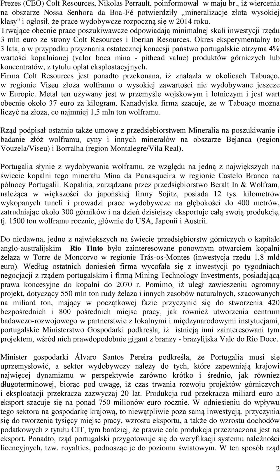 Trwające obecnie prace poszukiwawcze odpowiadają minimalnej skali inwestycji rzędu 3 mln euro ze strony Colt Resources i Iberian Resources.