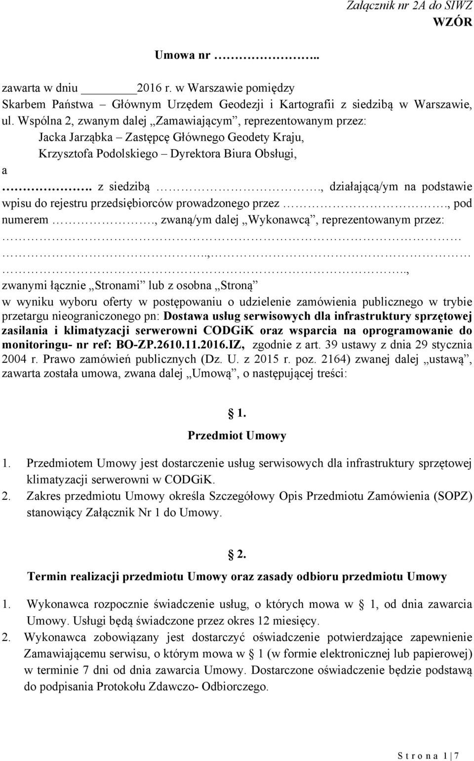 , działającą/ym na podstawie wpisu do rejestru przedsiębiorców prowadzonego przez., pod numerem., zwaną/ym dalej Wykonawcą, reprezentowanym przez:..,.., zwanymi łącznie Stronami lub z osobna Stroną w