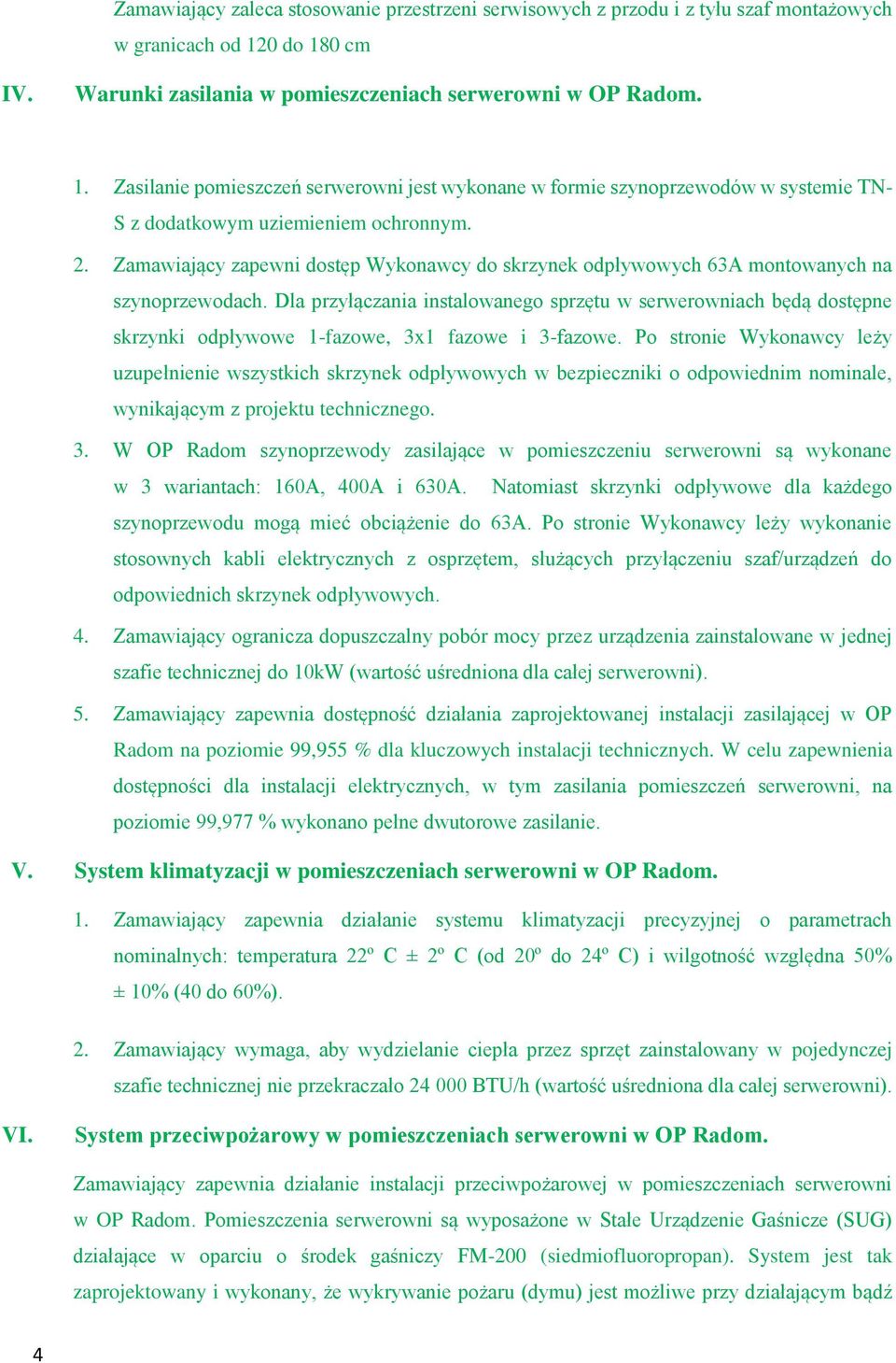 Zamawiający zapewni dostęp Wykonawcy do skrzynek odpływowych 63A montowanych na szynoprzewodach.