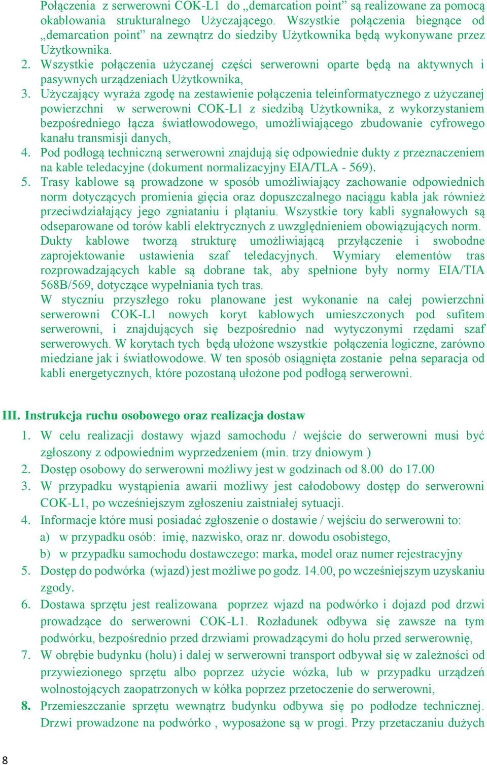 Wszystkie połączenia użyczanej części serwerowni oparte będą na aktywnych i pasywnych urządzeniach Użytkownika, 3.