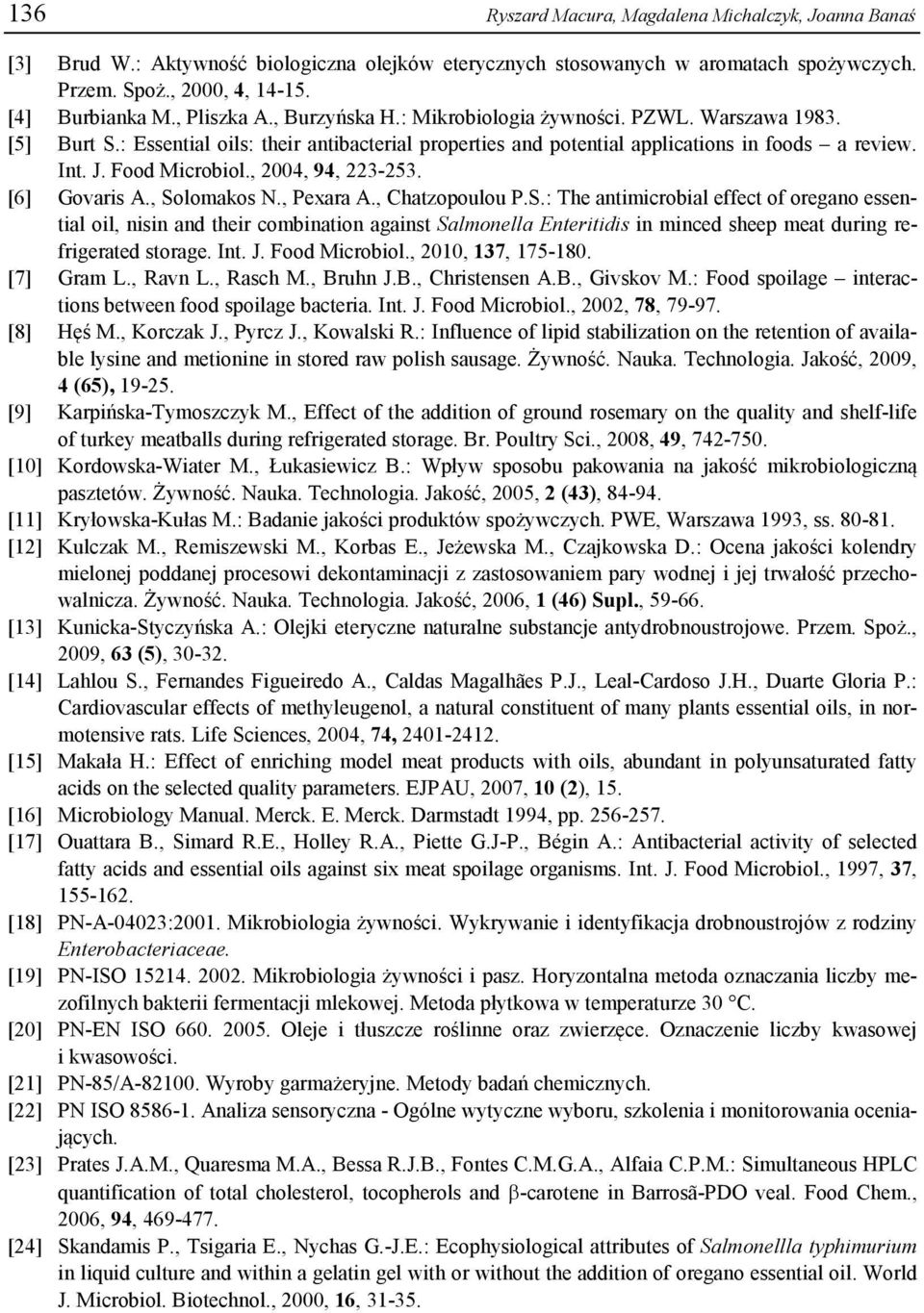 , Solomkos N., Pexr A., Chtzopoulou P.S.: The ntimicroil effect of oregno essentil oil, nisin nd their comintion ginst Slmonell Enteritidis in minced sheep met during refrigerted storge. Int. J.