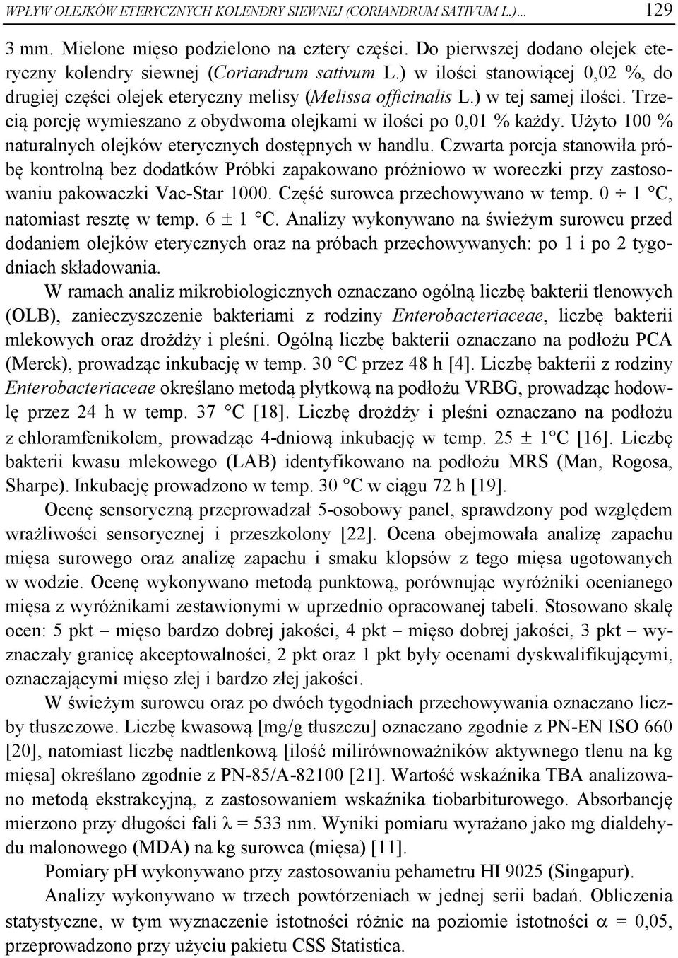 Użyto 100 % nturlnych olejków eterycznych dostępnych w hndlu. Czwrt porcj stnowił próę kontrolną ez dodtków Próki zpkowno próżniowo w woreczki przy zstosowniu pkowczki Vc-Str 1000.