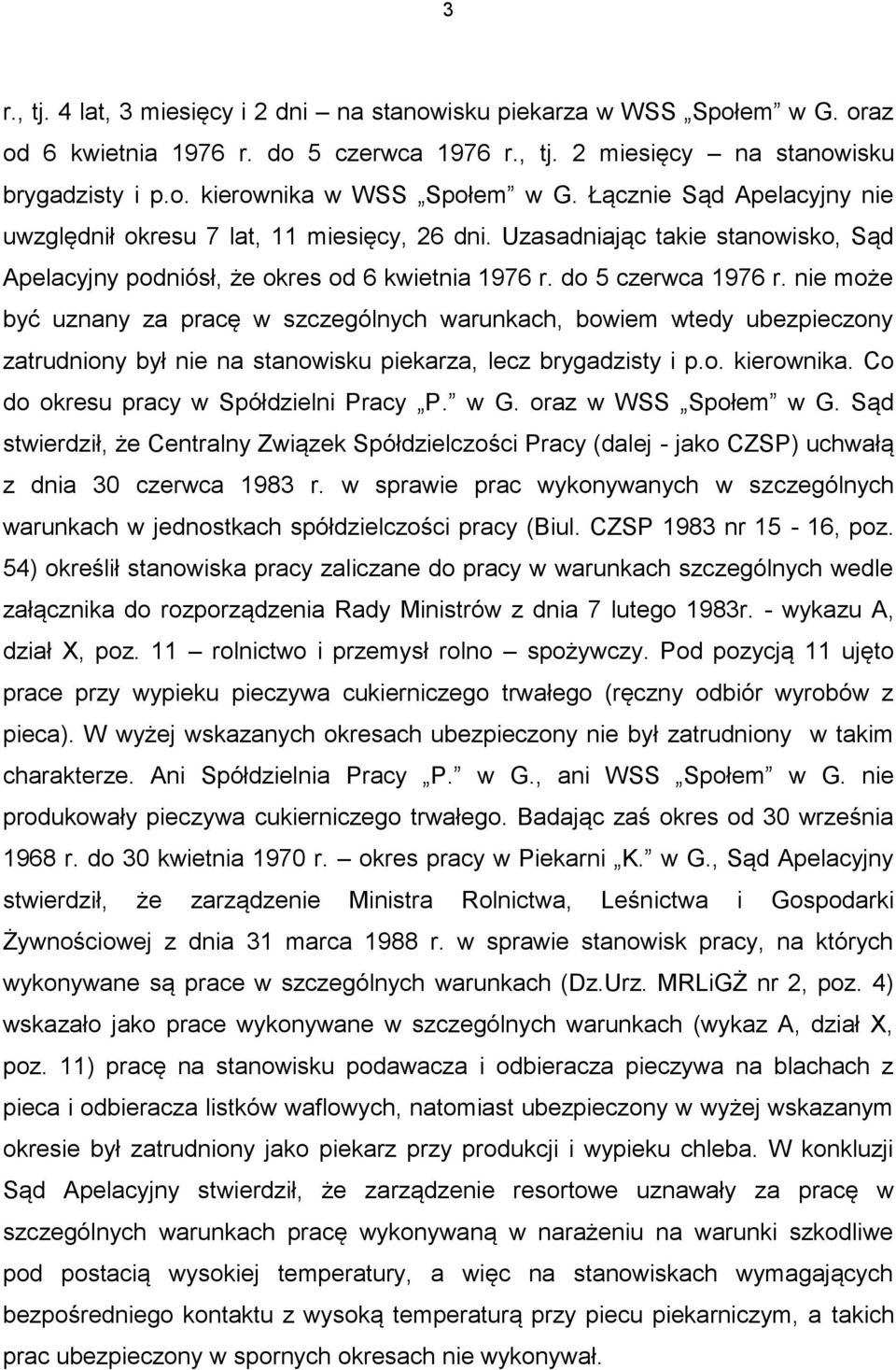 nie może być uznany za pracę w szczególnych warunkach, bowiem wtedy ubezpieczony zatrudniony był nie na stanowisku piekarza, lecz brygadzisty i p.o. kierownika.