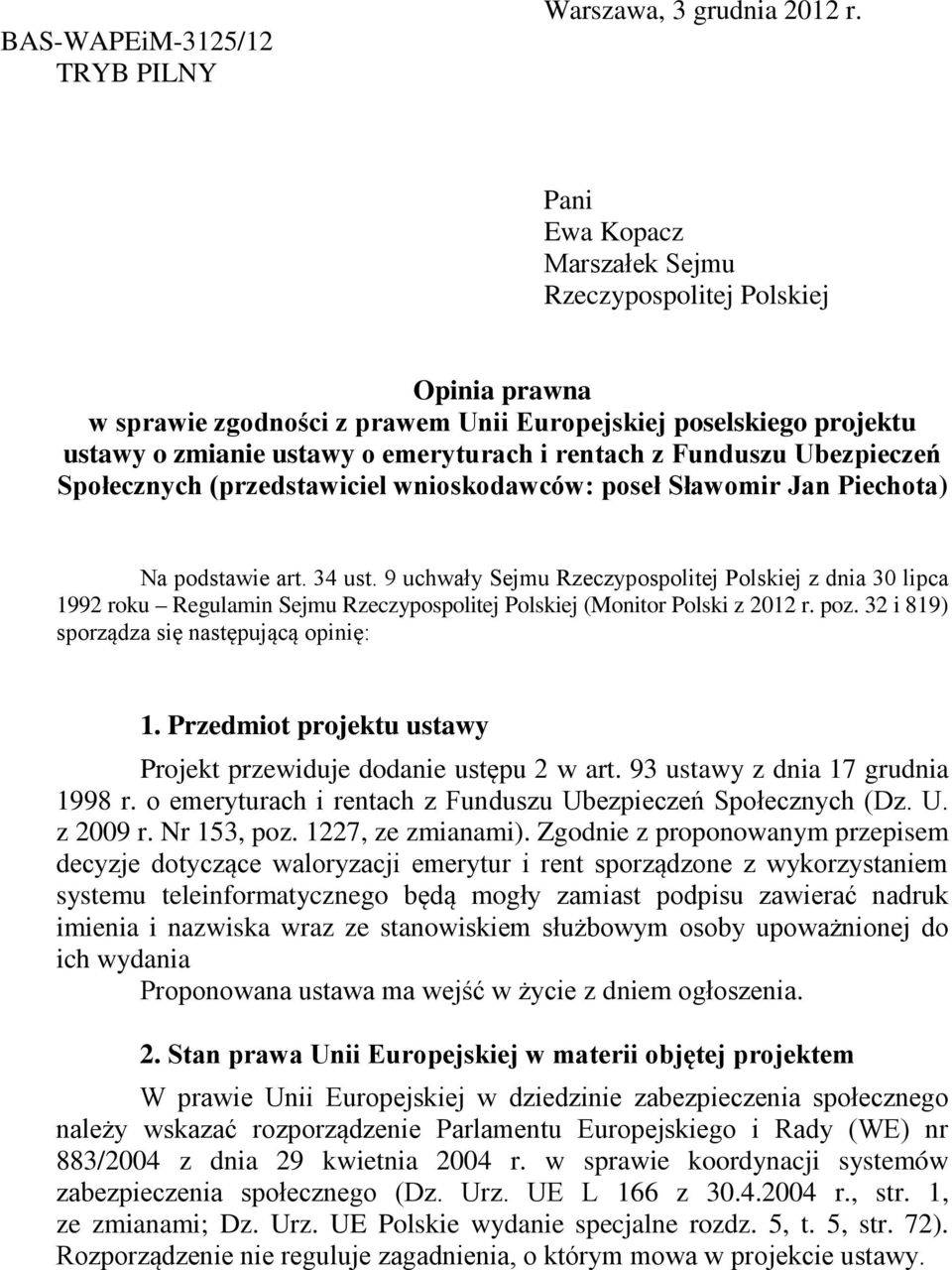 Ubezpieczeń Społecznych (przedstawiciel wnioskodawców: poseł Sławomir Jan Piechota) Na podstawie art. 34 ust.