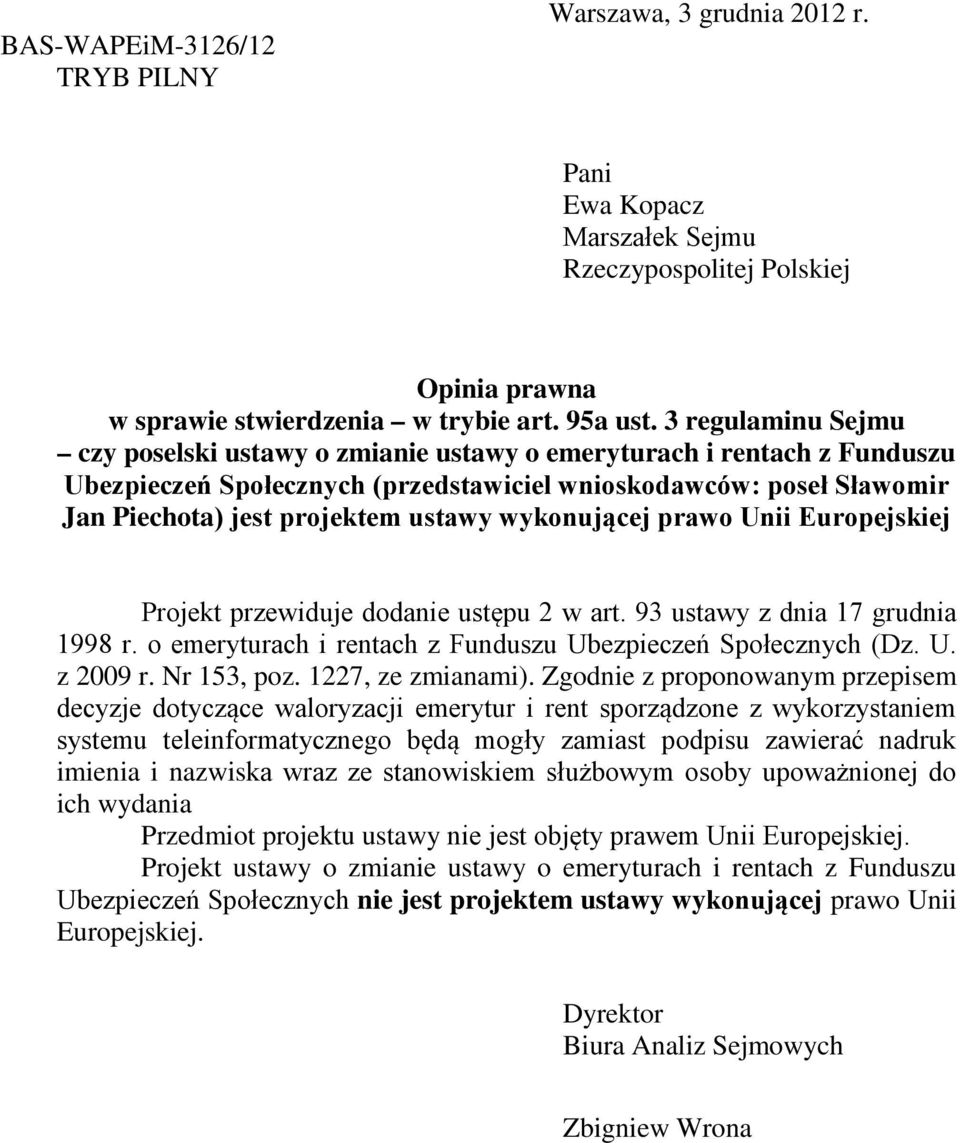 wykonującej prawo Unii Europejskiej Projekt przewiduje dodanie ustępu 2 w art. 93 ustawy z dnia 17 grudnia 1998 r. o emeryturach i rentach z Funduszu Ubezpieczeń Społecznych (Dz. U. z 2009 r.