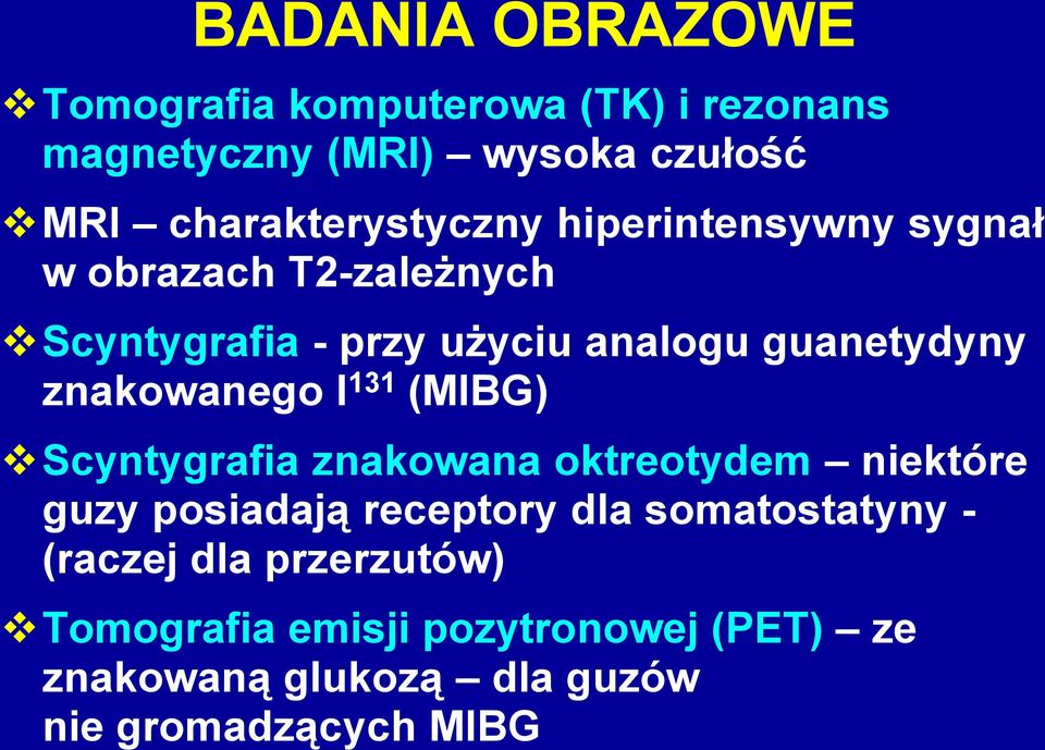 guanetydyny znakowanego I 131 (MIBG) Scyntygrafia znakowana oktreotydem niektóre guzy posiadają receptory