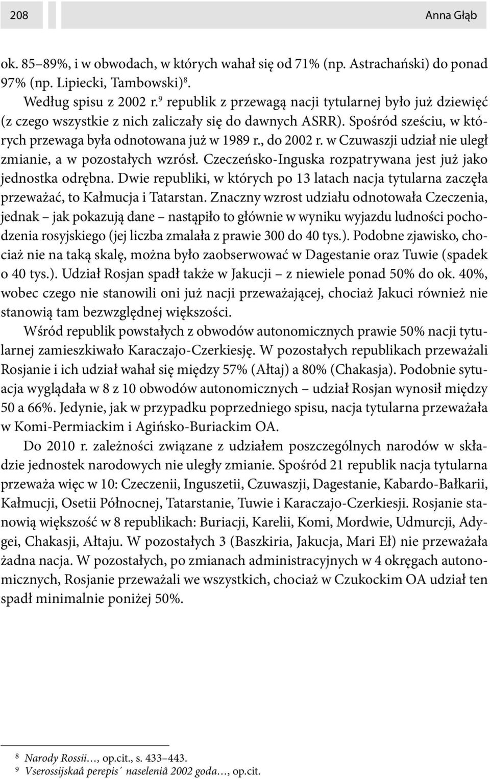 w Czuwaszji udział nie uległ zmianie, a w pozostałych wzrósł. Czeczeńsko-Inguska rozpatrywana jest już jako jednostka odrębna.