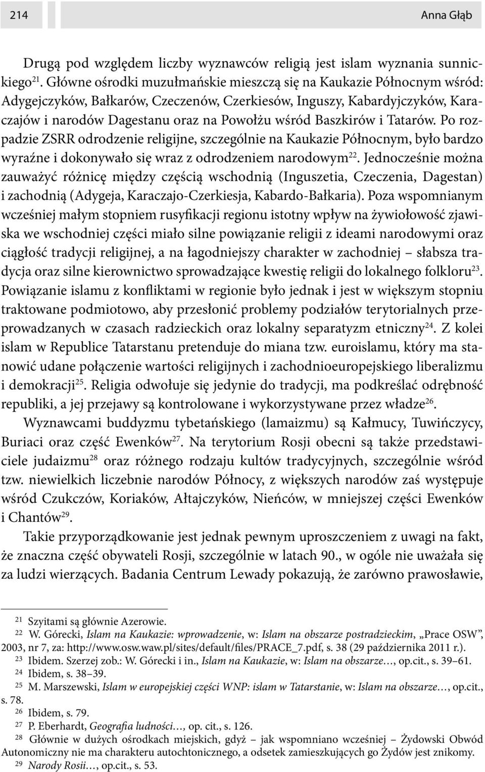 Baszkirów i Tatarów. Po rozpadzie ZSRR odrodzenie religijne, szczególnie na Kaukazie Północnym, było bardzo wyraźne i dokonywało się wraz z odrodzeniem narodowym 22.