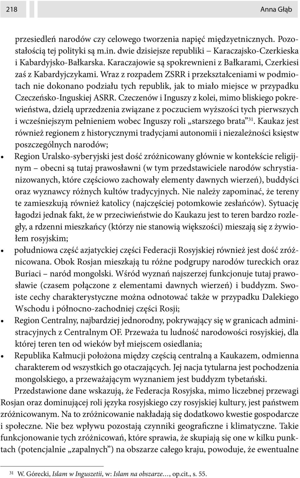 Wraz z rozpadem ZSRR i przekształceniami w podmiotach nie dokonano podziału tych republik, jak to miało miejsce w przypadku Czeczeńsko-Inguskiej ASRR.