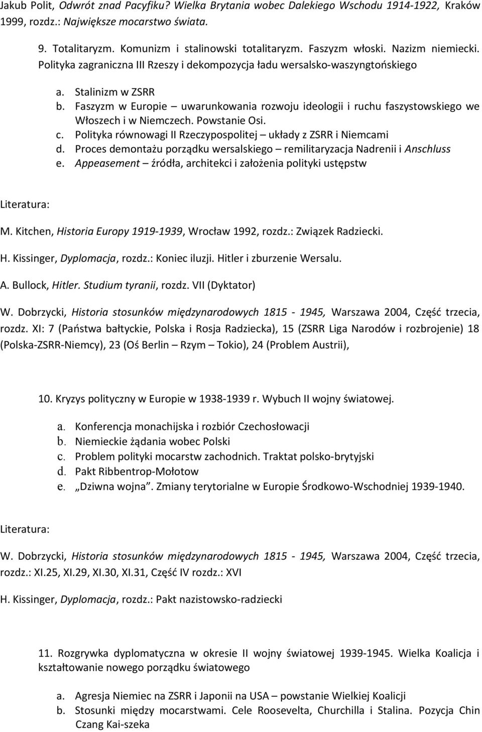 Faszyzm w Europie uwarunkowania rozwoju ideologii i ruchu faszystowskiego we Włoszech i w Niemczech. Powstanie Osi. c. Polityka równowagi II Rzeczypospolitej układy z ZSRR i Niemcami d.