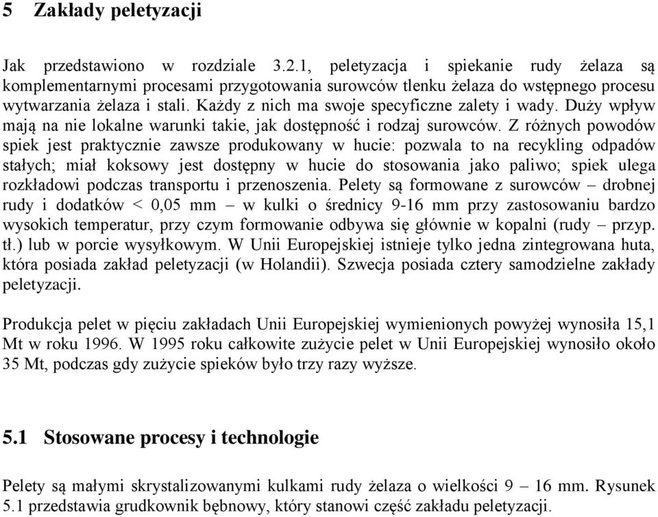 Każdy z nich ma swoje specyficzne zalety i wady. Duży wpływ mają na nie lokalne warunki takie, jak dostępność i rodzaj surowców.