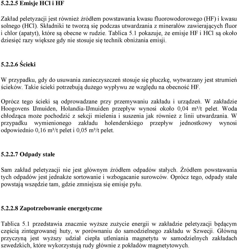 1 pokazuje, że emisje HF i HCl są około dziesięć razy większe gdy nie stosuje się technik obniżania emisji. 5.2.