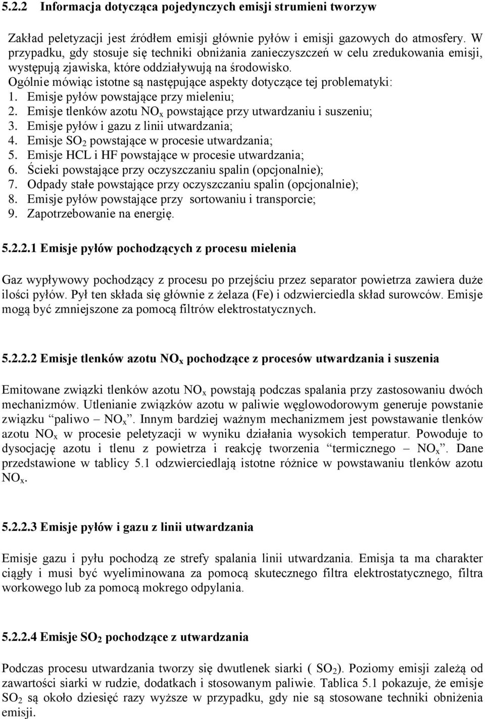 Ogólnie mówiąc istotne są następujące aspekty dotyczące tej problematyki: 1. Emisje pyłów powstające przy mieleniu; 2. Emisje tlenków azotu NO x powstające przy utwardzaniu i suszeniu; 3.