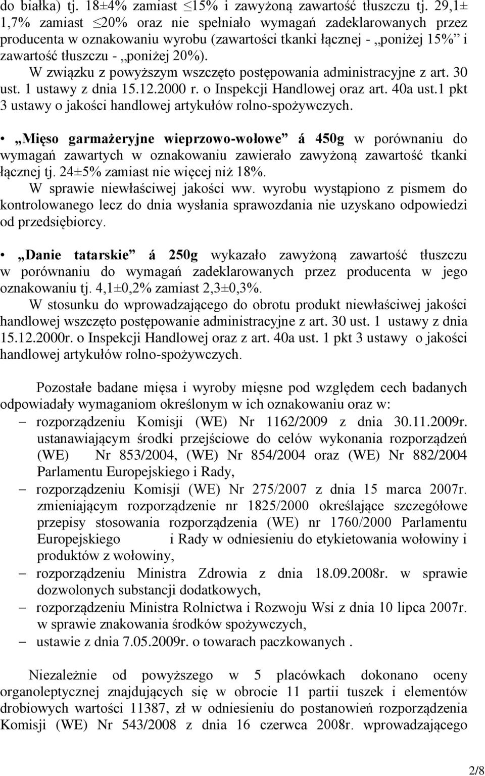 W związku z powyższym wszczęto postępowania administracyjne z art. 30 ust. 1 ustawy z dnia 15.12.2000 r. o Inspekcji Handlowej oraz art. 40a ust.