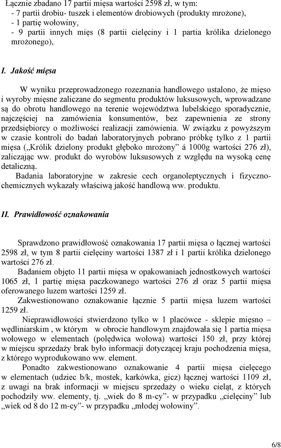 Jakość mięsa W wyniku przeprowadzonego rozeznania handlowego ustalono, że mięso i wyroby mięsne zaliczane do segmentu produktów luksusowych, wprowadzane są do obrotu handlowego na terenie województwa