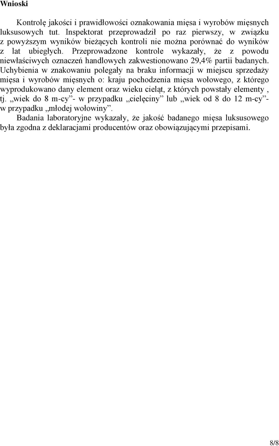 Przeprowadzone kontrole wykazały, że z powodu niewłaściwych oznaczeń handlowych zakwestionowano 29,4% partii badanych.